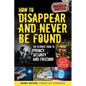 How to Disappear and Never Be Found: The Ultimate Guide to Privacy, Security, and Freedom - Paperback