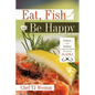 Eat, Fish and Be Happy: Salmon and Halibut Recipes to Celebrate the Taste of Alaska - Paperback