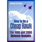 How to Be a Cheap Hawk: The 1999 and 2000 Defense Budgets - Paperback