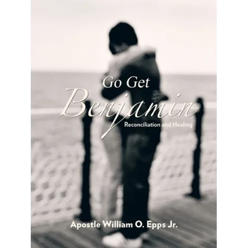 Go Get Benjamin: Reconciliation and Healing - Paperback