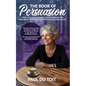 The Book of Persuasion: How You Can Change People's Minds and Influence Their Decisions While Building Trust - Paperback