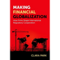 Making Financial Globalization: How Firms Shape International Regulatory Cooperation - Paperback