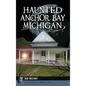 Haunted Anchor Bay, Michigan - Hardcover