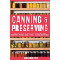 Canning And Preserving: Beginner's Guide to Canning and Preserving Meats, Vegetables, Fruits And Jams at Home for Long-Term Storage, to Save Y - Paperback