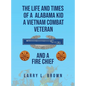 The Life and Times of an Alabama Kid: A Vietnam Combat Veteran and A Fire Chief - Hardcover