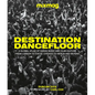 Destination Dancefloor: A Global Atlas of Dance Music and Club Culture from London to Tokyo, Chicago to - Hardcover
