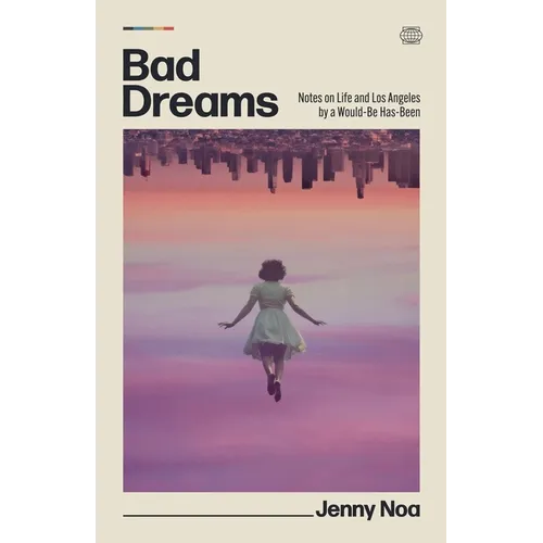 Bad Dreams: Notes on Life and Los Angeles by a Would-Be Has-Been - Paperback