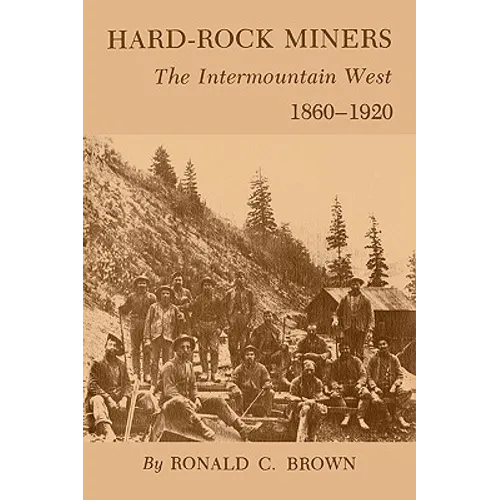 Hard-Rock Miners: The Intermountain West, 1860-1920 - Paperback