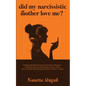 Did My Narcissistic Mother Love Me?: Dealing with Manipulation & Trauma from Narcissist - Healing & Recovery of Narcissism Abuse in Toxic, Abusive Fam - Paperback
