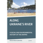 Along Ukraine's River: A Social and Environmental History of the Dnipro - Paperback