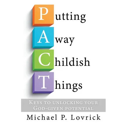 Putting Away Childish Things: Keys to unlocking your God-given potential - Paperback