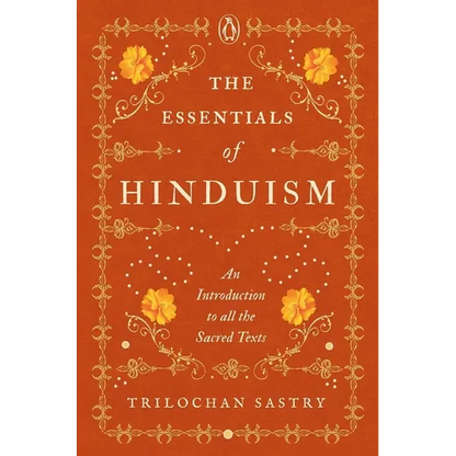The Essentials of Hinduism: An Introduction to All the Sacred Texts - Hardcover
