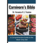 Carnivore's Bible: A Comprehensive Guide to the Meat-Only Diet - Paperback
