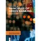 Principles of Green Banking: Managing Environmental Risk and Sustainability - Paperback
