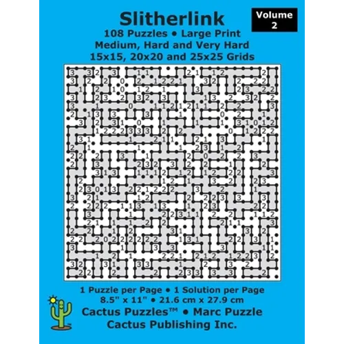 Slitherlink - 108 Puzzles; Medium, Hard and Very Hard; Volume 2; Large Print (Cactus Puzzles): 1 puzzle/pg,1 solution/pg; 8.5" x 11"; 21.6 x 27.9 cm; - Paperback