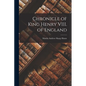 Chronicle of King Henry VIII. of England - Paperback