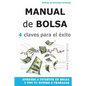 Manual de Bolsa - 4 claves para el exito: Aprende a invertir en Bolsa y pon tu dinero a trabajar - Paperback