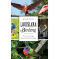 Louisiana Birding: Stories on Strategy, Stewardship and Serendipity - Hardcover