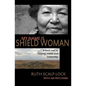 My Name is Shield Woman: A hard road to healing, vision, and leadership - Paperback