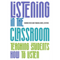 Listening in the Classroom: Teaching Students How to Listen: - Paperback