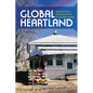 Global Heartland: Displaced Labor, Transnational Lives, and Local Placemaking - Paperback