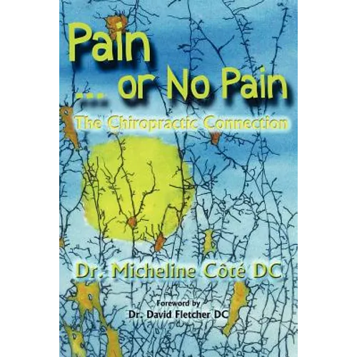 Pain Or No Pain: The Chiropractic Connection - Paperback