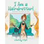 I Am a Hairdresser!: Discover the Magic of Hair - Hardcover