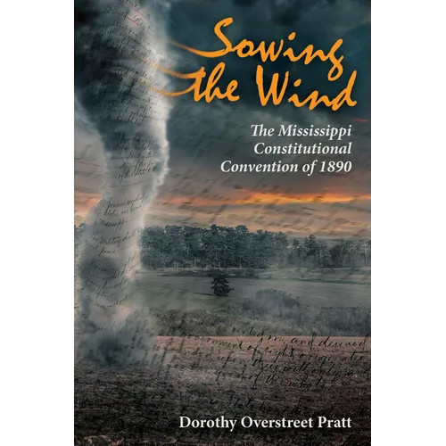 Sowing the Wind: The Mississippi Constitutional Convention of 1890 - Paperback