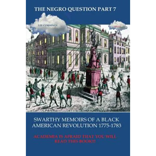The Negro Question Part 7 Swarthy Memoirs of a Black American Revolution - Paperback