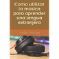 Como utilizar la música para aprender una lengua extranjera - Paperback