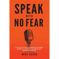 Speak With No Fear: Go from a nervous, nauseated, and sweaty speaker to an excited, energized, and passionate presenter - Hardcover