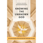 Knowing the Unknown God: A Practical Guide to How the Holy Spirit Will Make You Holy - Paperback