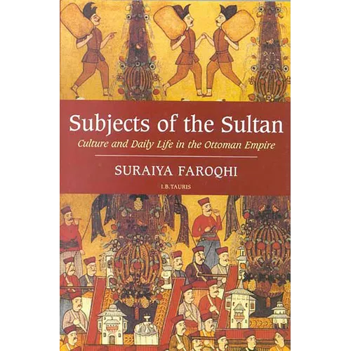 Subjects of the Sultan Culture and Daily Life in the Ottoman Empire - Paperback