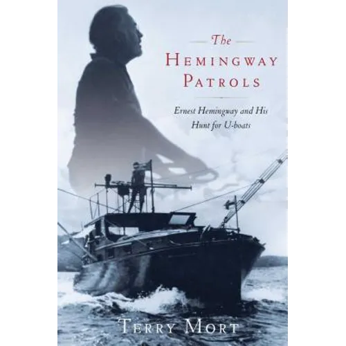 The Hemingway Patrols: Ernest Hemingway and His Hunt for U-Boats - Paperback