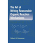The Art of Writing Reasonable Organic Reaction Mechanisms - Hardcover