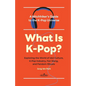 What Is K-Pop?: A Hitchhiker's Guide to the K-Pop Universe─Exploring the World of Idol Culture, K-Pop Industry, Fan Slang, and Fandom Rituals - Paperback