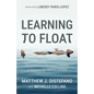 Learning to Float: Deconstructing Doctrinal Certainty to Embrace the Mystery of Faith - Paperback
