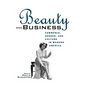 Beauty and Business: Commerce, Gender, and Culture in Modern America - Paperback