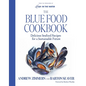 The Blue Food Cookbook: Delicious Seafood Recipes for a Sustainable Future - Hardcover