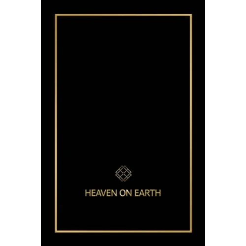 Heaven on Earth: The Blueprint That Will Bring You Heaven on Earth - Paperback