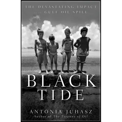 Black Tide: The Devastating Impact of the Gulf Oil Spill - Hardcover