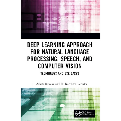 Deep Learning Approach for Natural Language Processing, Speech, and Computer Vision: Techniques and Use Cases - Paperback