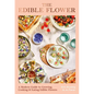The Edible Flower: A Modern Guide to Growing, Cooking and Eating Edible Flowers - Hardcover
