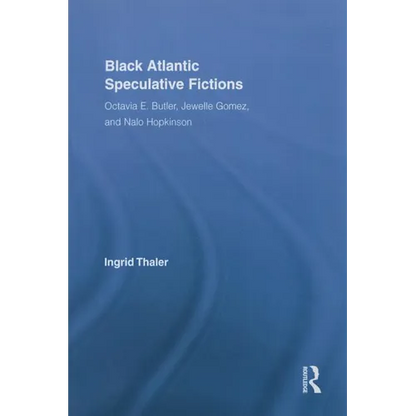 Black Atlantic Speculative Fictions: Octavia E. Butler, Jewelle Gomez, and Nalo Hopkinson - Paperback