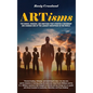 ARTisms: The Words, Phrases, And Emotions That Started A Movement And Changed One Of The Largest Industries In The World - Hardcover