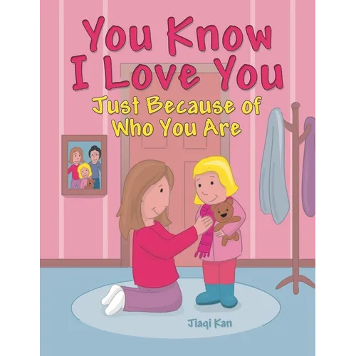 You Know I Love You: Just Because of Who You Are - Paperback