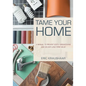 Tame Your Home: A Manual to Prevent Costly Breakdowns and Deliver Long-Term Value - Paperback