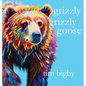 Grizzly Grizzly Goose - Hardcover