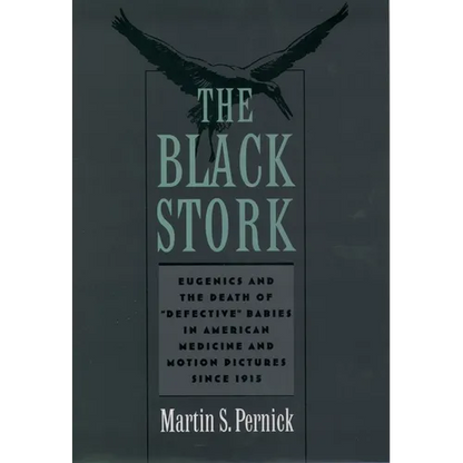 The Black Stork: Eugenics and the Death of Defective Babies in American Medicine and Motion Pictures Since 1915 - Paperback