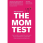 The Mom Test: How to talk to customers & learn if your business is a good idea when everyone is lying to you - Paperback